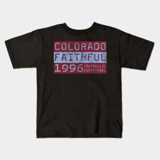 Football Is Everything - Colorado Rapids Faithful Kids T-Shirt